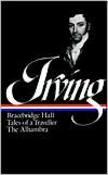 Washington Irving: Bracebridge Hall, Tales of a Traveler, The Alhambra (Library of America)