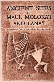 Ancient Sites of Maui: Archaeological Places of Interest in the Hawaiian Islands