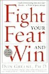Fight Your Fear and Win: Seven Skills for Performing Your Best Under Pressure--At Work, In Sports, On Stage