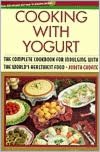 Cooking with Yogurt: The Complete Cookbook for Indulging with the World's Healthiest Food