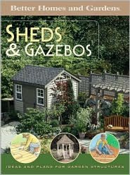 Sheds and Gazebos: Ideas and Plans for Garden Structures