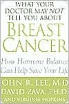 What Your Doctor May Not Tell You about Breast Cancer: How Hormone Balance Can Help Save Your Life