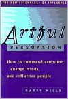 Artful Persuasion: How to Command Attention, Change Minds, and Influence People