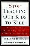 Stop Teaching Our Kids to Kill: A Call to Action Against TV, Movie and Video Game Violence