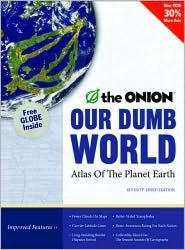 Our Dumb World: The Onion's Atlas of the Planet Earth, 73rd Edition