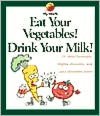 Eat Your Vegetables! Drink Your Milk!