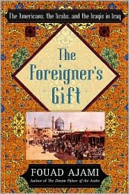 The Foreigner's Gift: The Americans, the Arabs, and the Iraqis in Iraq