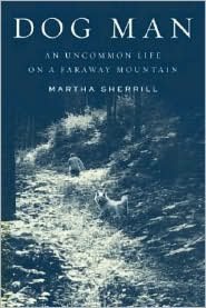 Dog Man: An Uncommon Life on a Faraway Mountain