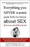Everything You Never Wanted Your Kids to Know about Sex but Were Afraid They'd Ask: The Secrets to Surviving Your Child's Sexual Development from Birth to the Teens