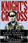 Knight's Cross: A Life of Field Marshal Erwin Rommel