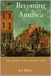 Becoming America: The Revolution before 1776