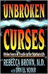 Unbroken Curses: Hidden Source of Trouble in the Christian's Life