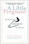 Little Pregnant: Our Memoir of Fertility, Infertility and a Marriage