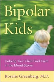 Bipolar Kids: Helping Your Child Find Calm in the Mood Storm