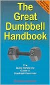 The Great Dumbbell Handbook : The Quick Reference Guide to Dumbbell Exercises