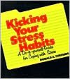 Kicking Your Stress Habits: A Do-It-Yourself Guide for Coping with Stress