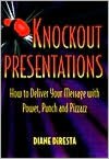 Knockout Presentations: How to Deliver Your Message with Power, Punch and Pizzazz
