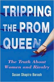 Tripping the Prom Queen: The Truth About Women and Rivalry