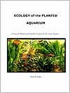 Ecology of the Planted Aquarium: A Practical Manual and Scientific Treatise for the Home Aquarist