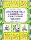 Gross Motor Skills in Children with Down Syndrome: A Guide for Parents and Professionals