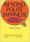 Beyond Polite Japanese: A Dictionary of Japanese Slang and Colloquialisms