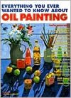 Everything You Ever Wanted to Know about Oil Painting