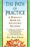 The Path of Practice: A Woman's Book of Ayurvedic Healing
