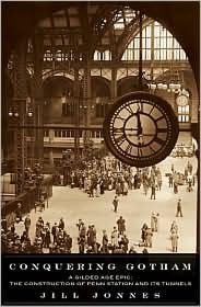 Conquering Gotham: A Gilded Age Epic: The Construction of Penn Station and Its Tunnels