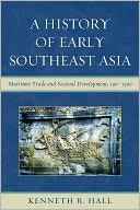 A History of Early Southeast Asia: Maritime Trade and Cultural Development, 100-1500