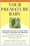 Your Premature Baby: Everything You Need to Know About Childbirth, Treatment, and Parenting