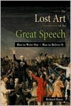 The Lost Art of the Great Speech: How to Write One--How to Deliver It