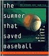 Summer That Saved Baseball: A 38-Day Journey to Thirty Major League Ballparks