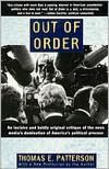 Out of Order: An incisive and boldly original critique of the news media's domination of America's political Process