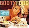 Booty Food: A Date by Date, Nibble by Nibble, Course by Course Guide to Cultivating Love and Passion through Food