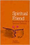 Spiritual Friend: Reclaiming the Gift of Spiritual Direction