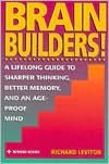 Brain Builders!: A Lifelong Guide to Sharper Thinking, Better Memory, and an Age-Proof Mind