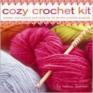 Cozy Crochet Kit: Simple Instructions and Tools for 25 Terrific Crochet Projects