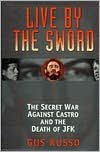 Live by the Sword: The Secret War That Killed JFK