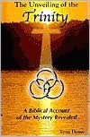 The Unveiling of the Trinity: A Biblical Account of the Mystery Revealed