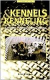 Kennels and Kenneling: A Guide for Hobbyists and Professionals