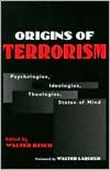 Origins of Terrorism: Psychologies, Ideologies, Theologies, States of Mind