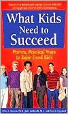 What Kids Need to Succeed: Proven, Practical Ways to Raise Good Kids