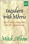 Tuesdays with Morrie: An Old Man, a Young Man, and Life's Greatest Lesson