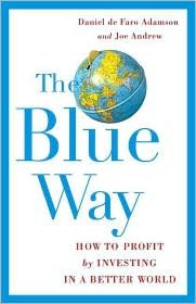 The Blue Way: How to Profit by Investing in a Better World