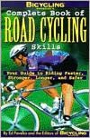 Bicycling Magazine's Complete Book of Road Cycling Skills: Your Guide to Riding Faster, Stronger, Longer, and Safer