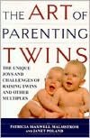 The Art of Parenting Twins: The Unique Joys and Challenges of Raising Twins and Other Multiples
