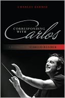 Corresponding with Carlos: A Biography of Carlos Kleiber