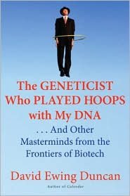 The Geneticist Who Played Hoops with My DNA: And Other Masterminds from the Frontiers of Biotech