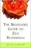 The Beginner's Guide to Zen Buddhism