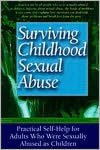 Surviving Childhood Sexual Abuse: Practical Self-Help for Adults Who Were Sexually Abused As Children $ Revised Edition